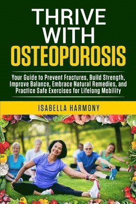 Isabella Harmony - Thrive with Osteoporosis, Häftad