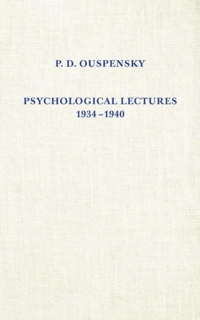 P. D. Ouspensky - Psychological Lectures 1934-1940, E-bok