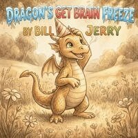 Bill Jerry - Dragons Get Brain Freeze, Häftad