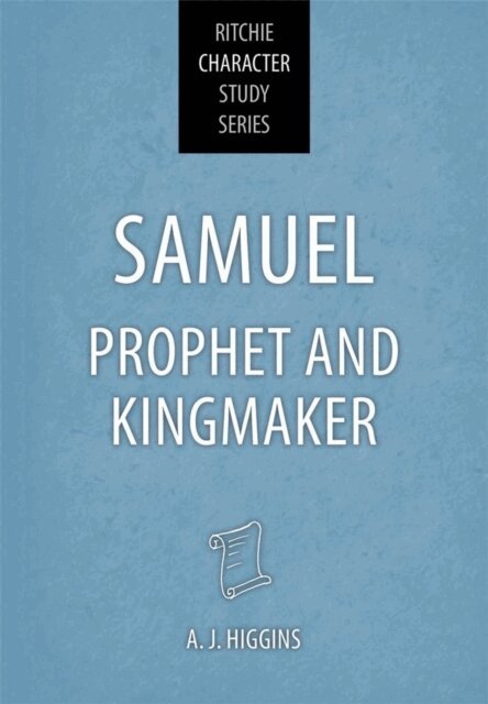 A J Higgins - Samuel: Prophet and Kingmaker, E-bok