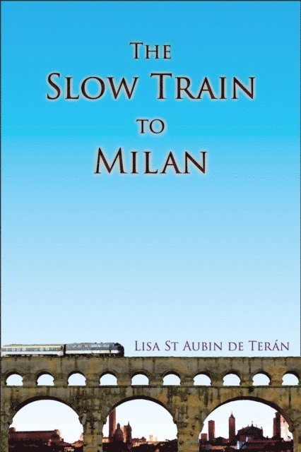 Lisa St Aubin de Teran - Slow Train to Milan, E-bok