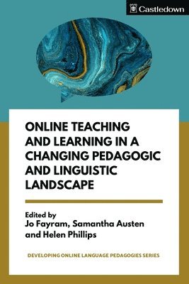 Jo Fayram, Samantha Austen - Online Teaching and Learning in a Changing Pedagogic and Linguistic Landscape, Häftad