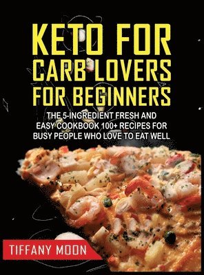 Tiffany Moon - Keto for Carb Lovers for Beginners, Inbunden