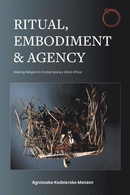 Agnieszka Kedzierska Manzon - Ritual, Embodiment, and Agency, Häftad