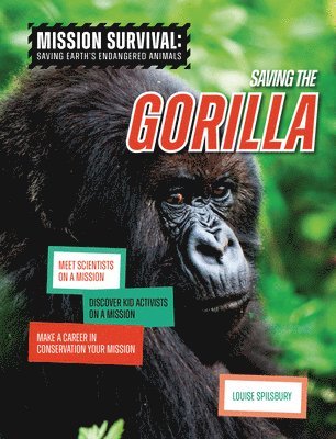 Saving the Gorilla: Meet Scientists on a Mission, Discover Kid Activists on a Mission, Make a Career in Conservation Your Mission