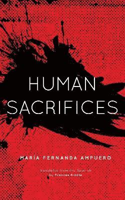 Maria Fernanda Ampuero - Human Sacrifices, Häftad