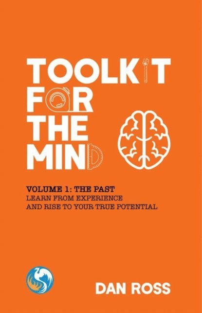 Dan Ross - Toolkit for the Mind, Volume 1: The Past - Learn from Experience and Rise to Your True Potential, E-bok. Tillgänglighet: Lägg i varukorg