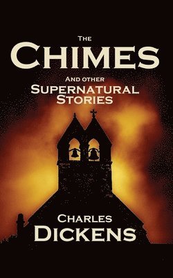 Charles Dickens - Chimes and Other Supernatural Stories, Häftad