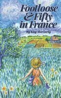 Kay Moriarty - Footloose And Fifty in France, Häftad