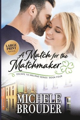 Michele Brouder, Jessica Peirce - Match for the Matchmaker (Escape to Ireland Book 4) Large Print, Häftad. Tillgänglighet: Lägg i varukorg
