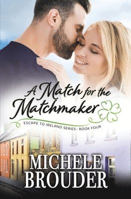 Michele Brouder, Jessica Peirce - Match for the Matchmaker (Escape to Ireland, Book 4), Häftad. Tillgänglighet: Lägg i varukorg