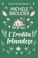 Michele Brouder, Jessica Peirce - L'Eredità Irlandese (Fuga in Irlanda 3), Häftad. Tillgänglighet: Lägg i varukorg