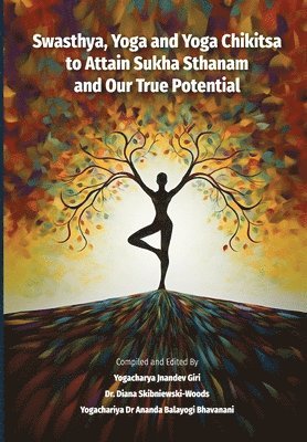 Yogachariya Jnandev Giri, Diana Skibniewski-Woods, Yogachariya Ananda Bhavanani - Swasthya, Yoga and Yoga Chikitsa to Attain Sukha Sthanam and Our True Potential, Häftad