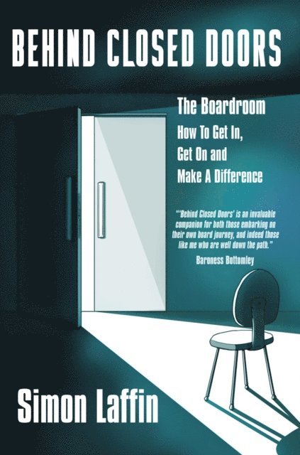 Simon Laffin - Behind Closed Doors -  The Boardroom - How to Get In, Get On and Make A Difference, E-bok