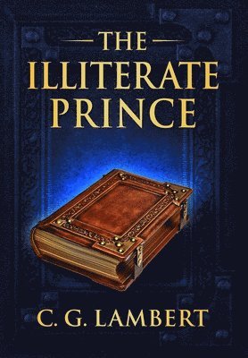 C G Lambert - Illiterate Prince, Inbunden. Tillgänglighet: Lägg i varukorg