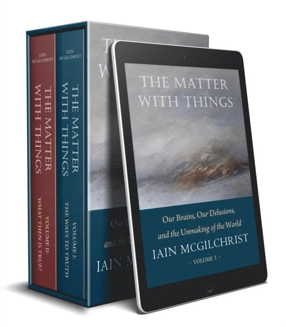 Iain McGilchrist - Matter With Things: Our Brains, Our Delusions and the Unmaking of the World, E-bok