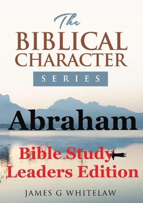 James G Whitelaw - Abraham (Bible Study Leaders Edition), Häftad. Tillgänglighet: Lägg i varukorg