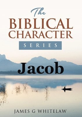 James G Whitelaw - Jacob (Biblical Characters Series), Häftad. Tillgänglighet: Lägg i varukorg