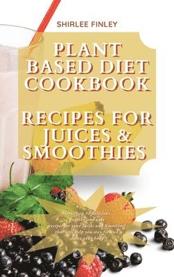 Shirlee Finley - Plant Based Diet Cookbook - Recipes for Juices&smoothies, Inbunden. Tillgänglighet: Lägg i varukorg