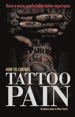 Oliver Galvin, Markus Baker - How to Control Tattoo Pain, Häftad