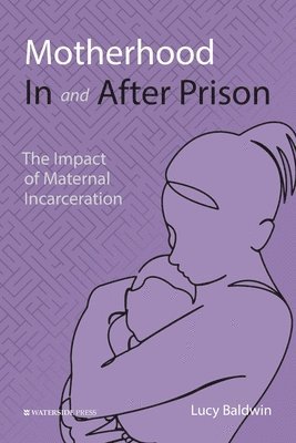 Lucy Baldwin - Motherhood In and After Prison, Häftad. Tillgänglighet: Lägg i varukorg