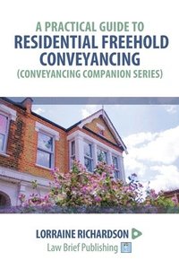 Practical Guide to Residential Freehold Conveyancing