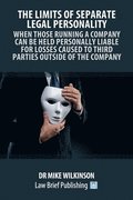 Limits of Separate Legal Personality: A Practical Guide to Understanding When Those Controlling Companies Will Be Liable to Third Parties