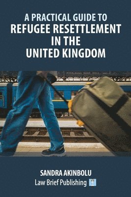 Practical Guide to Refugee Resettlement in the United Kingdom