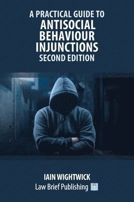 Practical Guide to Antisocial Behaviour Injunctions - Second Edition