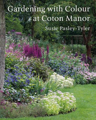 Gardening with Colour at Coton Manor by Susie Pasley-Tyler