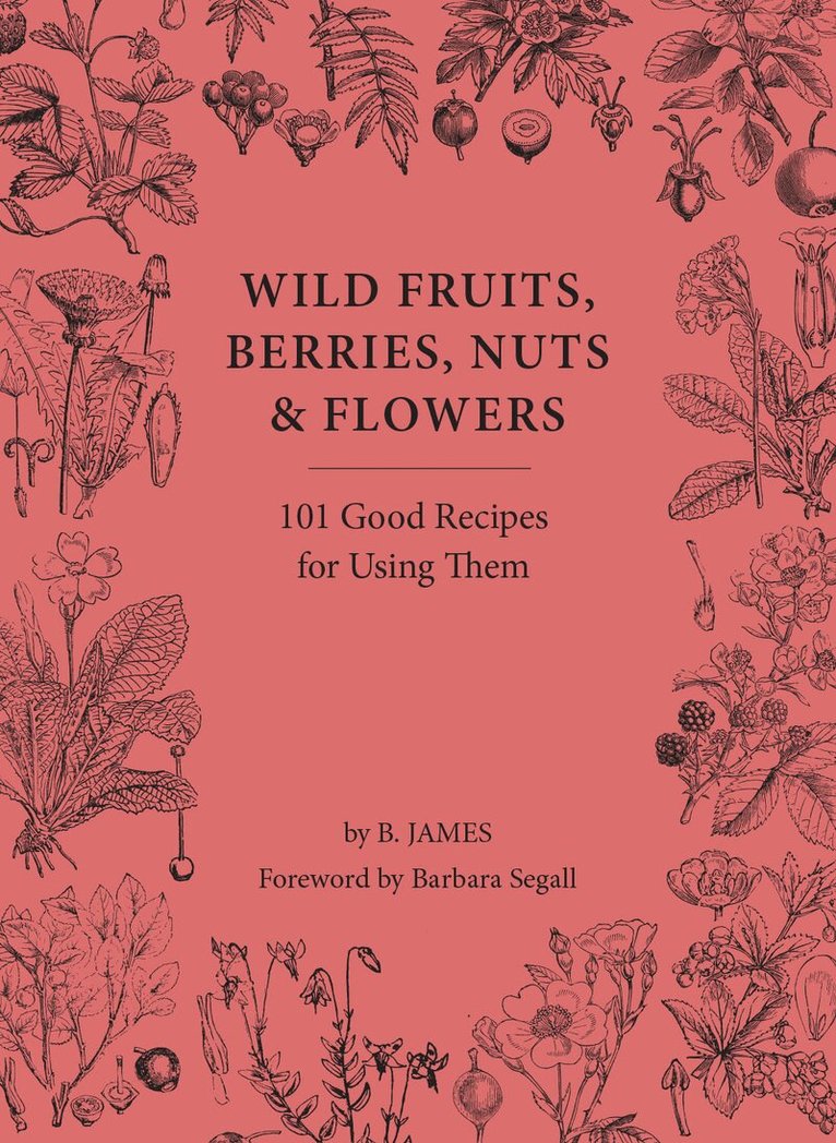 B. James - Wild Fruits, Berries, Nuts & Flowers, Inbunden