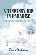 A Tenpenny Dip in Paradise and other flights of fancy