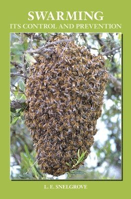 L E Snelgrove - Swarming and Its Control and Prevention, Inbunden