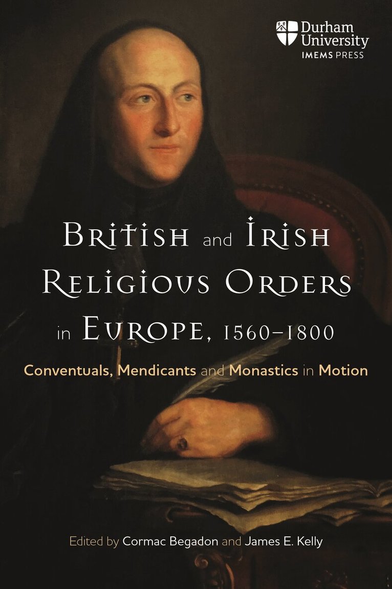 Cormac Begadon, James E. Kelly - British and Irish Religious Orders in Europe, 1560–1800, Häftad