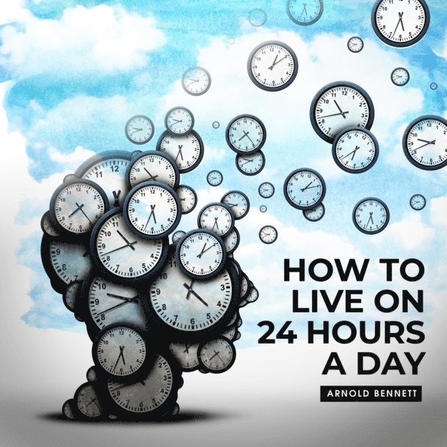 Arnold Bennett - How to Live on 24 Hours a Day Read By Russ Williams, Ljudbok