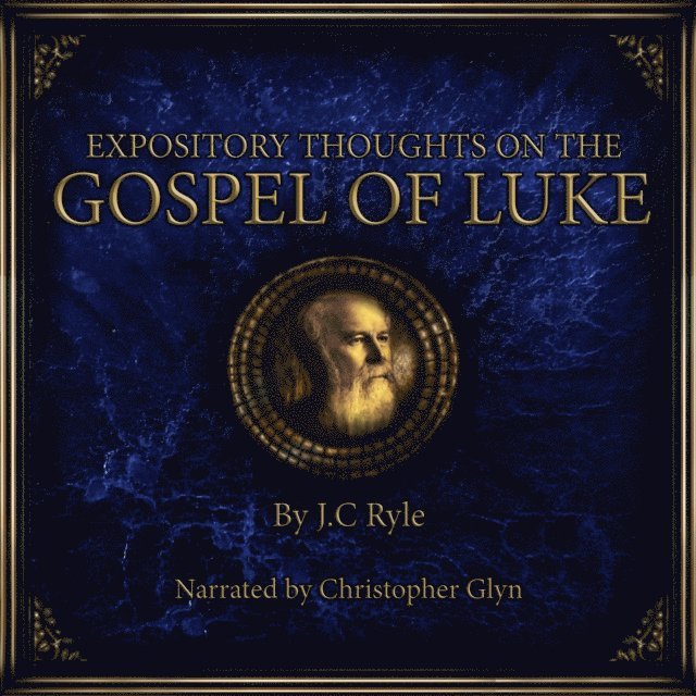 J.C. Ryle - Expository Thoughts on the Gospel of Luke, Ljudbok