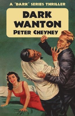 Peter Cheyney - Dark Wanton: A 'Dark' Series Thriller, Häftad