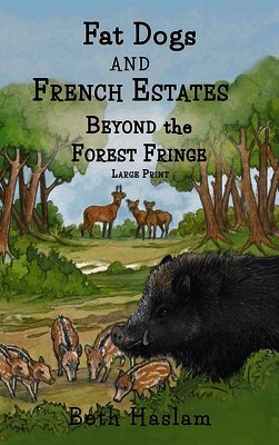 Beth Haslam - Fat Dogs and French Estates - Beyond the Forest Fringe - LARGE PRINT, Inbunden. Tillgänglighet: Lägg i varukorg