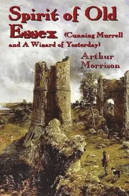 Arthur Morrison - Spirit of Old Essex, Häftad. Tillgänglighet: Lägg i varukorg
