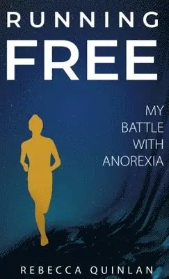 Rebecca Quinlan - Running Free: My Battle With Anorexia, Inbunden. Tillgänglighet: Lägg i varukorg