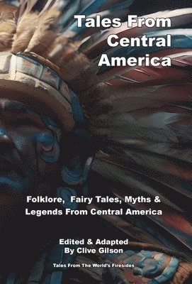 Clive L Gilson - Tales From Central America, Inbunden