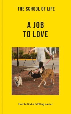 The School of Life - The School of Life: A Job to Love: How to Find a Fulfilling Career, Häftad