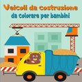Veicoli da costruzione da colorare per bambini