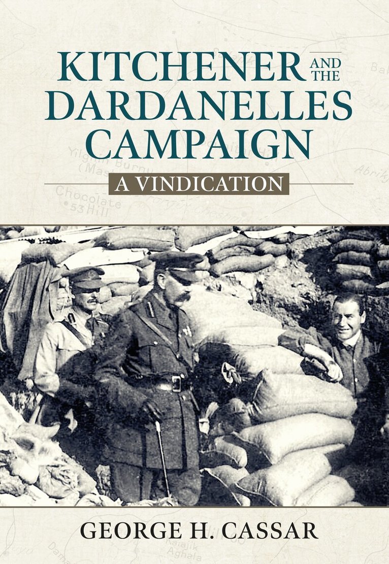 George H. Cassar - Kitchener and the Dardanelles Campaign, Inbunden