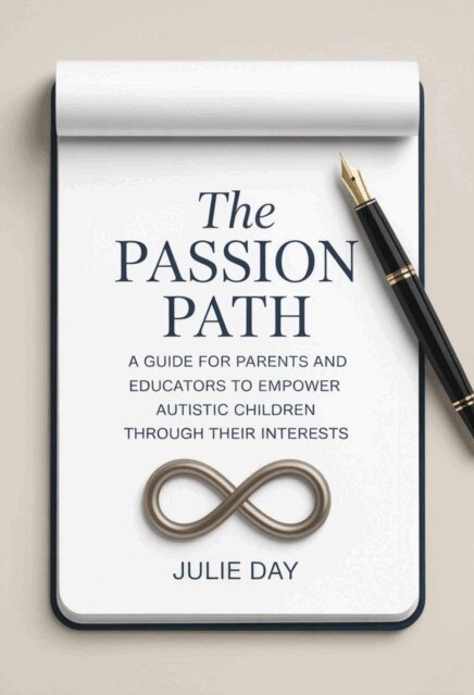 Julie Day - Passion Path: A Guide for Parents and Educators to Empower Autistic Children Through Their Interests, E-bok