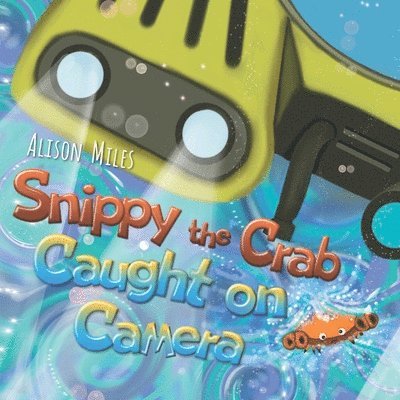 Alison Jane Miles - Snippy The Crab - Caught on Camera!, Häftad