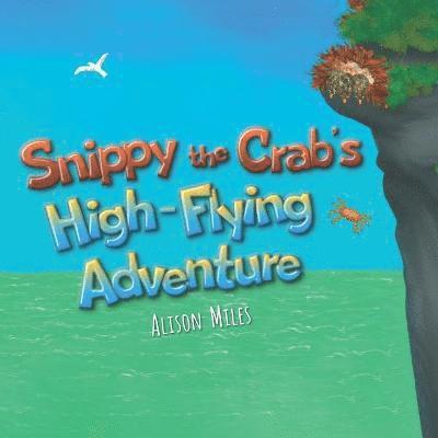 Alison Jane Miles - Snippy The Crab's High-Flying Adventure, Häftad