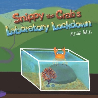 Alison Jane Miles - Snippy the Crab's Laboratory Lockdown, Häftad