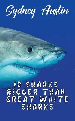 Sydney Austin - 10 Sharks Bigger Than Great White Sharks, Häftad. Tillgänglighet: Lägg i varukorg