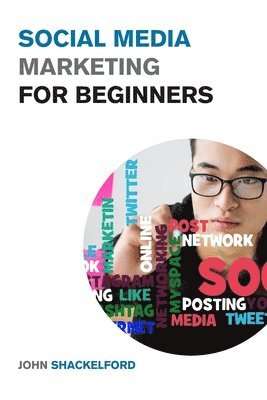 John Shackelford - Social Media Marketing for Beginners, Häftad